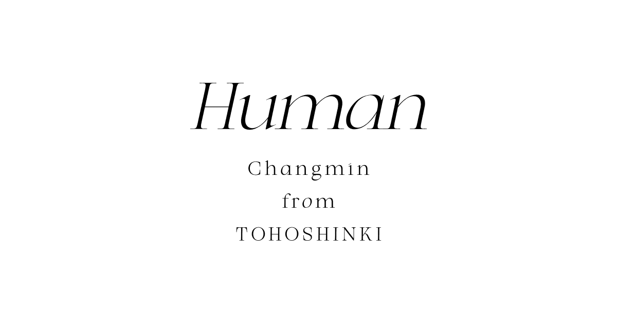 CHANGMIN from 東方神起 Mini Album「Human」SPECIAL SITE