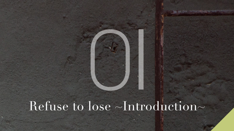 01 Refuse to lose ~Introduction~